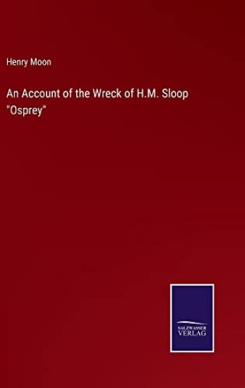 An Account of the Wreck of H.M. Sloop "Osprey"