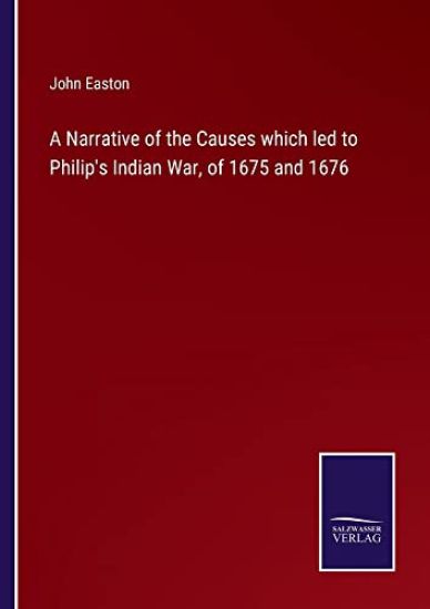 A Narrative of the Causes which led to Philip's Indian War, of 1675 and 1676