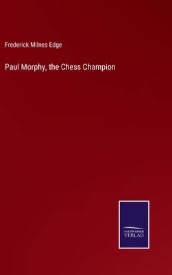 Paul Morphy, the Chess Champion