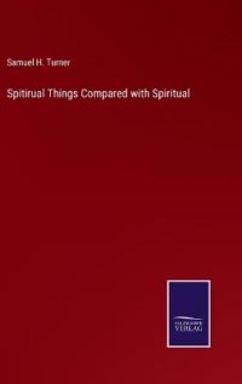 Spitirual Things Compared with Spiritual