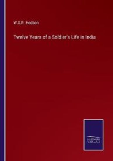 Twelve Years of a Soldier's Life in India