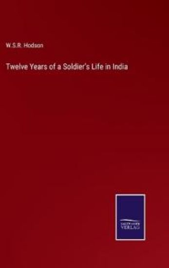 Twelve Years of a Soldier's Life in India