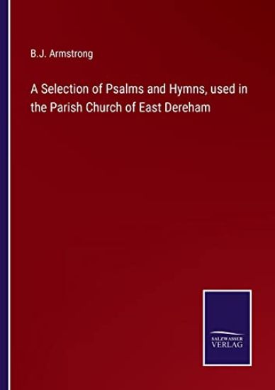 A Selection of Psalms and Hymns, used in the Parish Church of East Dereham