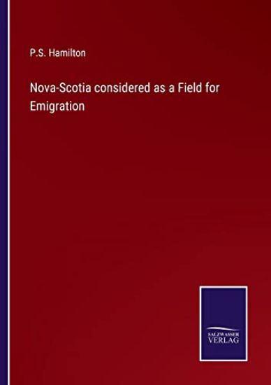Nova-Scotia considered as a Field for Emigration