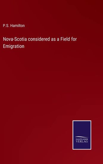 Nova-Scotia considered as a Field for Emigration