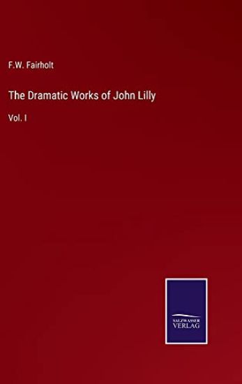 The Dramatic Works of John Lilly