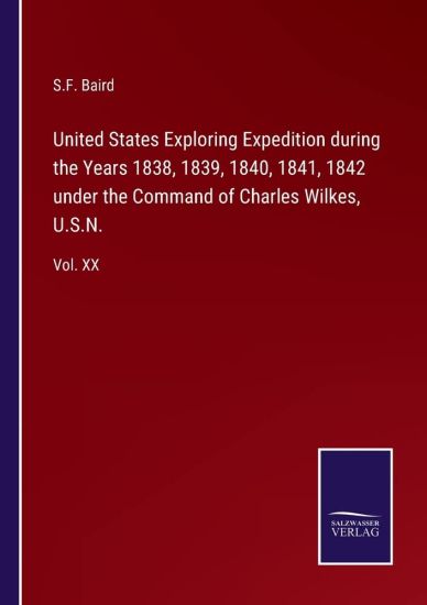 United States Exploring Expedition during the Years 1838, 1839, 1840, 1841, 1842 under the Command of Charles Wilkes, U.S.N.