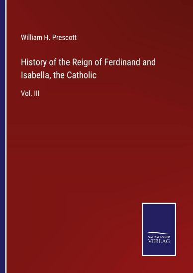 History of the Reign of Ferdinand and Isabella, the Catholic