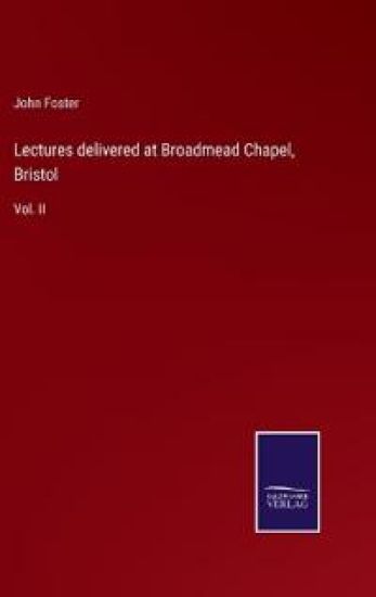 Lectures delivered at Broadmead Chapel, Bristol