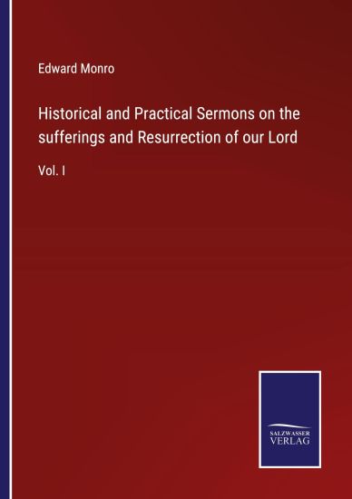 Historical and Practical Sermons on the sufferings and Resurrection of our Lord