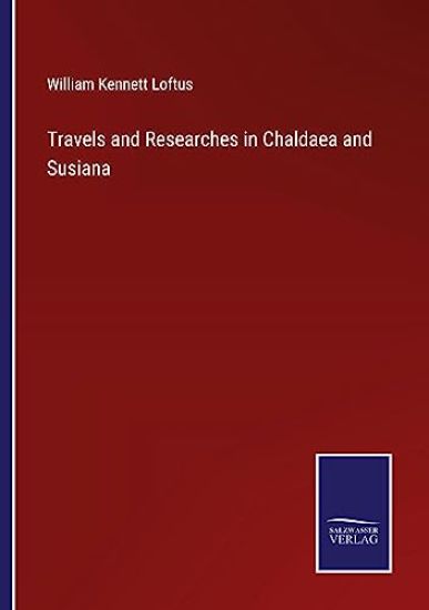 Travels and Researches in Chaldaea and Susiana