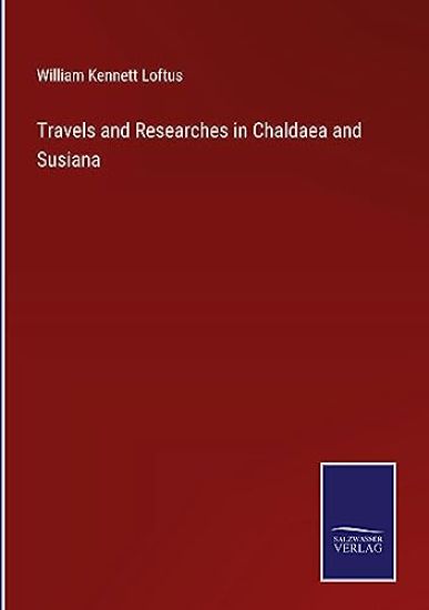 Travels and Researches in Chaldaea and Susiana
