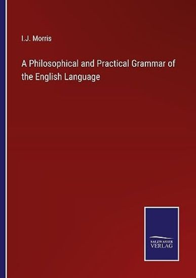 A Philosophical and Practical Grammar of the English Language