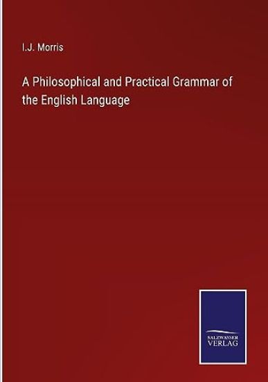 A Philosophical and Practical Grammar of the English Language