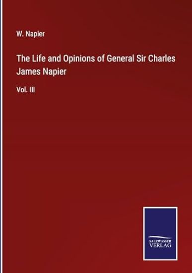 The Life and Opinions of General Sir Charles James Napier