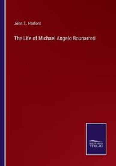 The Life of Michael Angelo Bounarroti