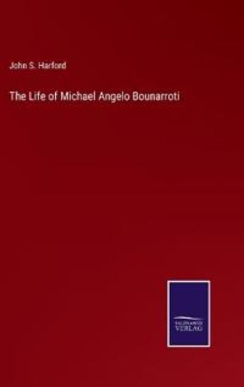 The Life of Michael Angelo Bounarroti