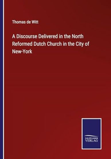 A Discourse Delivered in the North Reformed Dutch Church in the City of New-York