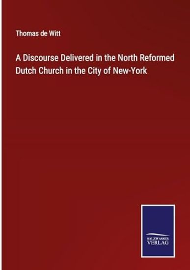 A Discourse Delivered in the North Reformed Dutch Church in the City of New-York
