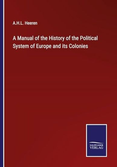 A Manual of the History of the Political System of Europe and its Colonies