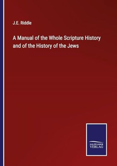A Manual of the Whole Scripture History and of the History of the Jews