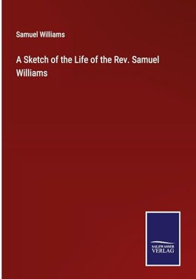 A Sketch of the Life of the Rev. Samuel Williams