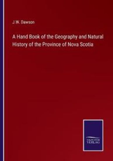 A Hand Book of the Geography and Natural History of the Province of Nova Scotia