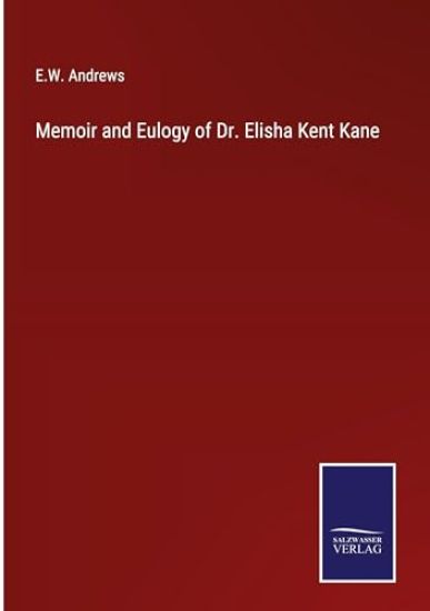 Memoir and Eulogy of Dr. Elisha Kent Kane