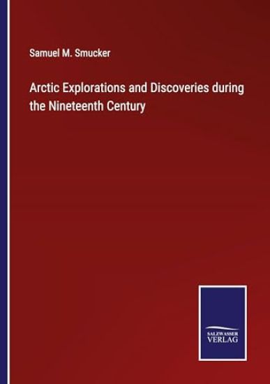Arctic Explorations and Discoveries during the Nineteenth Century
