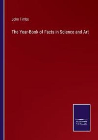 The Year-Book of Facts in Science and Art