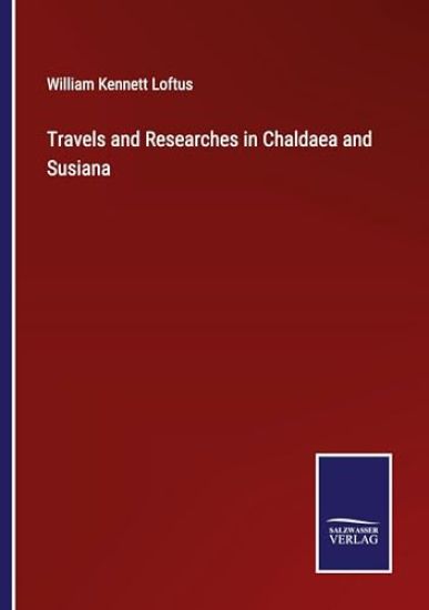 Travels and Researches in Chaldaea and Susiana
