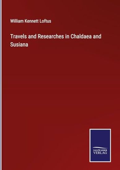 Travels and Researches in Chaldaea and Susiana
