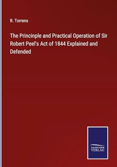The Princinple and Practical Operation of Sir Robert Peel's Act of 1844 Explained and Defended