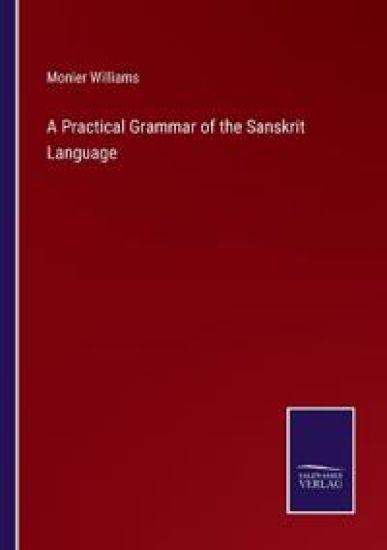 A Practical Grammar of the Sanskrit Language