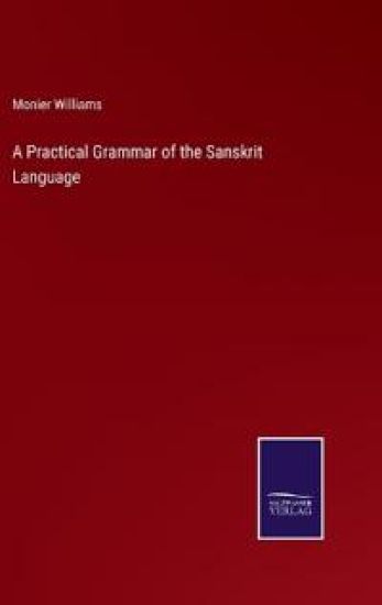 A Practical Grammar of the Sanskrit Language