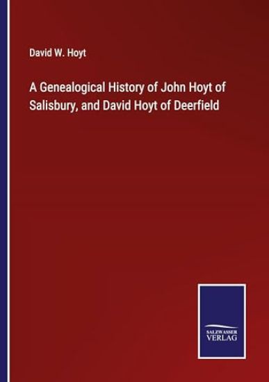 A Genealogical History of John Hoyt of Salisbury, and David Hoyt of Deerfield