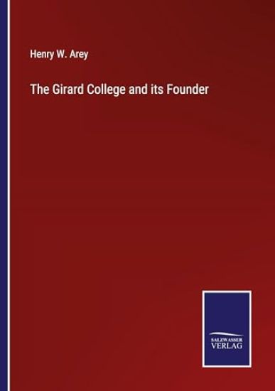 The Girard College and its Founder