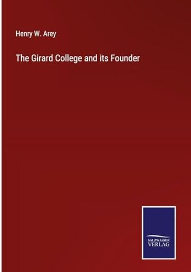 The Girard College and its Founder