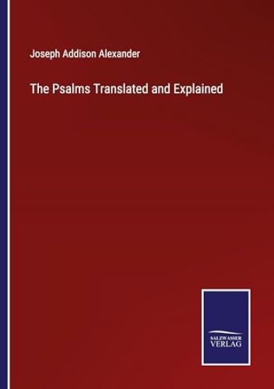 The Psalms Translated and Explained