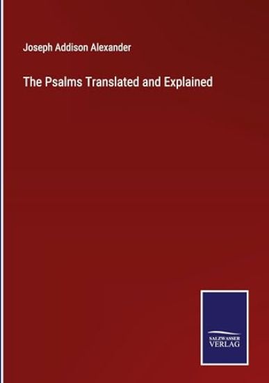 The Psalms Translated and Explained