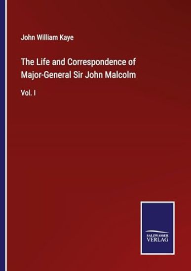 The Life and Correspondence of Major-General Sir John Malcolm