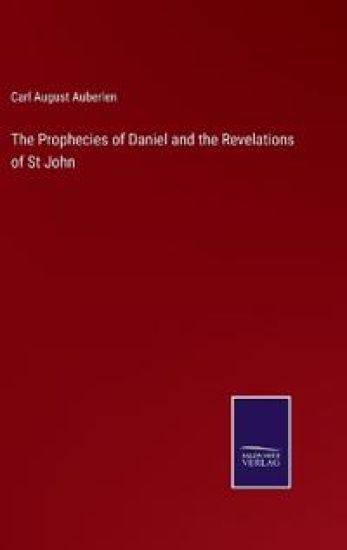 The Prophecies of Daniel and the Revelations of St John
