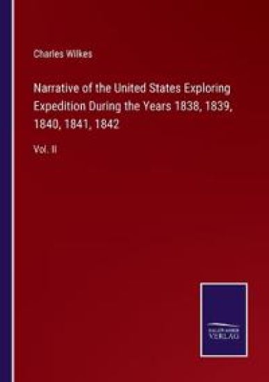Narrative of the United States Exploring Expedition During the Years 1838, 1839, 1840, 1841, 1842