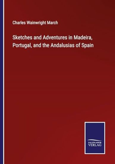 Sketches and Adventures in Madeira, Portugal, and the Andalusias of Spain
