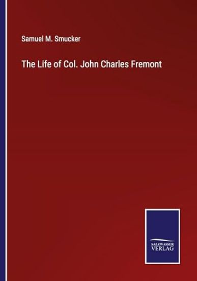 The Life of Col. John Charles Fremont