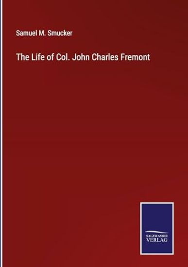 The Life of Col. John Charles Fremont