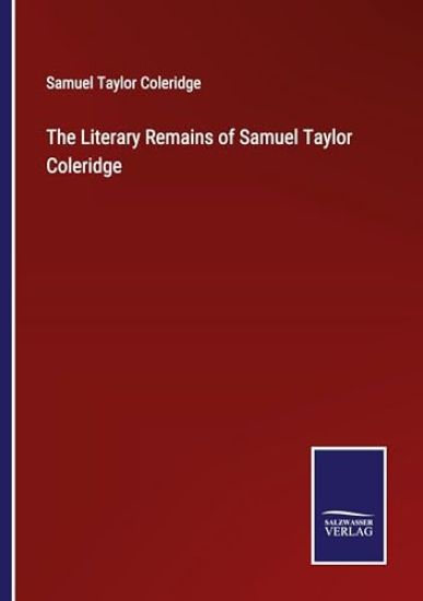 The Literary Remains of Samuel Taylor Coleridge