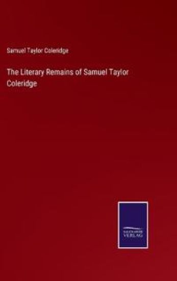 The Literary Remains of Samuel Taylor Coleridge
