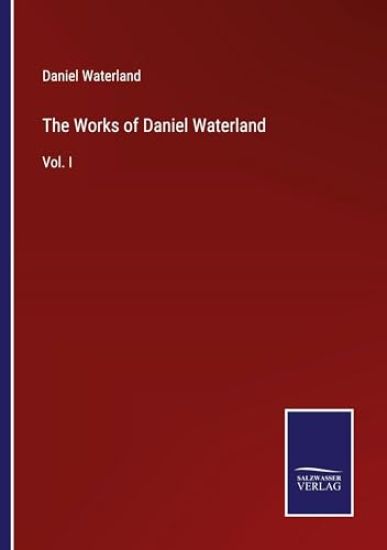 The Works of Daniel Waterland: Vol. I