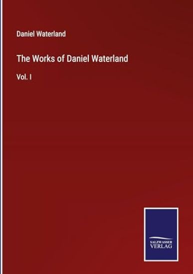 The Works of Daniel Waterland: Vol. I